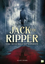 Jack the Ripper: The Scourge of London - Hilary Brown, Go Entertain