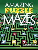 Amazing Puzzle Mazes - Dave Phillips