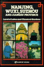 Nanjing, Wuxi, Suzhou, And Jiangsu Province: Land Of Lakes And Classical Gardens - Caroline Courtauld, May Holdsworth