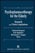 Psychopharmacotherapy For The Elderly: Research And Clinical Implications - Manfred Bergener, Robert H. Belmaker