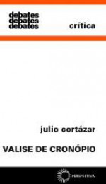 Valise de Cronópio - Julio Cortázar, Haroldo de Campos, Davi Arriguci Jr., Joao Alexandre Barbosa