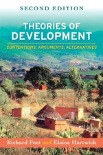 Theories of Development, Second Edition: Contentions, Arguments, Alternatives - Richard Peet, Elaine Hartwick