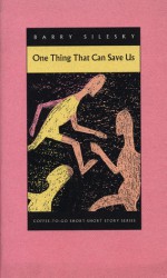 One Thing That Can Save Us - Barry Silesky