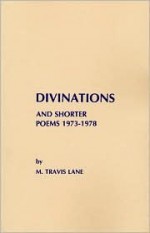 Divinations And Shorter Poems, 1973 1978 - M. Travis Lane