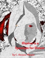 Illusion is a Synonym for Dream - C. Dennis Moore