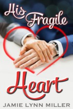 His Fragile Heart - Jamie Lynn Miller