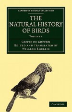 The Natural History of Birds - Volume 6 - Georges Louis Leclerc Buffon