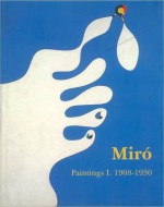 Miro: Catalogue Raisonne, Paintings, Volume I - Jacques Dupin