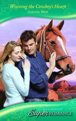 Winning The Cowboy's Heart - Jeannie Watt