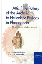 Attic Fine Pottery of the Archaic to Hellenistic Periods in Phanagoria: Phanagoria Studies, Volume 1 - Catherine Morgan