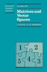 Essential Student Algebra: Volume Two: Matrices and Vector Spaces - Tom S. Blyth, E.F. Robertson