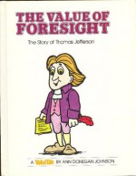 The Value of Foresight: The Story of Thomas Jefferson - Ann Donegan Johnson, Steve Pileggi