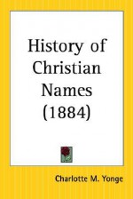 History of Christian Names - Charlotte Mary Yonge