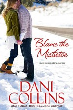 Blame the Mistletoe (Love in Montana Book 2) - Dani Collins