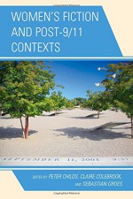 Women's Fiction and Post-9/11 Contexts - Peter Childs, Claire Colebrook, Sebastian Groes, Roberta Garrett, Ruzy Suliza Hashim, Emily Horton, Kristine Miller, Jago Morrison, Ana-Karina Schneider, Corina Selejan, Karin Sellberg, Heather Yeung, Noraini Md Yusof