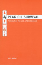 Peak Oil Survival: Preparation for Life After Gridcrash - Aric McBay