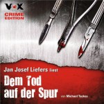 Dem Tod auf der Spur, 4 CDs (VOX CRIME EDITION) - Michael Tsokos, Jan Josef Liefers