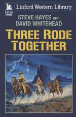 Three Rode Together - Steve Hayes, David Whitehead