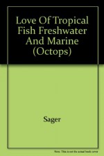 Love of Tropical Fish Freshwater and Marine (Octops) - Sager