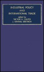 Industrial Policy and International Trade (Contemporary Studies in Economic and Financial Analysis) - Victor A. Canto, J. Kimball Dietrich