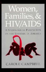 Women, Families and HIV/AIDS: A Sociological Perspective on the Epidemic in America - Carole A. Campbell, Jameel Campbell, James F. Brisson