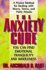 The Anxiety Cure - Archibald Hart