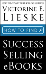 How to Find Success Selling eBooks - Victorine E. Lieske