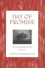 Day of Promise: Selections from Unitarian Universalist Meditation Manuals (Collected Meditations, V. 1) (Critical Accounting Series) - Kathleen Montgomery