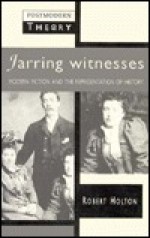 Jarring Witnesses: Modern Fiction and the Representation of History - Robert Holton