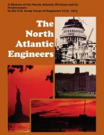 The North Atlantic Engineers: A History of the North Atlantic Division and Its Predecessors in the U.S. Army Corps of Engineers 1775-1974 - John Whiteclay Chambers II, Bennett L. Lewis