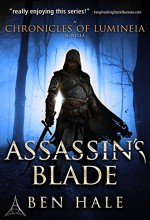 Assassin's Blade: The White Mage Saga Prequel (The Chronicles of Lumineia) - Ben Hale