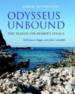 Odysseus Unbound: The Search for Homer's Ithaca - Robert Bittlestone, James Diggle, John Underhill