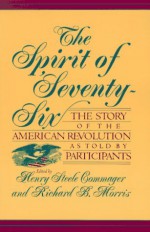 The Spirit Of Seventy-six: The Story Of The American Revolution As Told By Participants - Henry Steele Commager