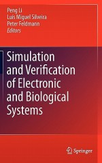 Simulation and Verification of Electronic and Biological Systems - Luis Miguel Silveira, Peter Feldmann, Peng Li