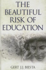 The Beautiful Risk of Education - Gert J.J. Biesta