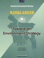 Bangladesh: Towards an Environment Strategy: Country Environment Review - Asian Development Bank, Roger Montgomery, Joseph Weinstock