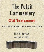 The Pulpit Commentary-Book of 1st Chronicles - H.D.M. Spence, Joseph Exell