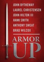 Armor Up! - John Bytheway, Laurel Christensen, John Hilton III, Hank Smith, Anthony Sweat, Brad Wilcox