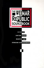 The Weimar Republic Sourcebook - Anton Kaes, Martin Jay, Edward Dimendberg