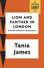 Lion and Panther in London (A Vintage Short) - Tania James