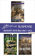 Harlequin Love Inspired Suspense August 2016 - Box Set 1 of 2: Secrets and LiesFatal VendettaDead End (Rookie K-9 Unit) - Shirlee McCoy, Sharon Dunn, Lisa Phillips