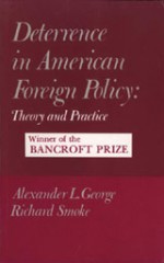 Deterrence in American Foreign Policy: Theory and Practice - Alexander L. George, Richard Smoke