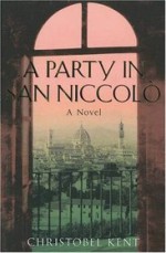 A Party In San Niccolo - Christobel Kent