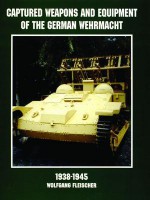 Captured Weapons & Equipment of the German Wehrmacht 1938-1945 (Schiffer Military/Aviation History) - Wolfgang Fleischer