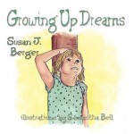 Growing Up Dreams - Susan J. Berger, Samantha Bell