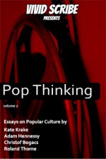 Pop Thinking - Essays on Popular Culture (Pop Thinking #2) - Kate Krake, Christof Bogacs, Adam Hennessy, Roland Thorne