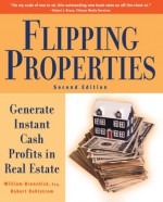 Flipping Properties: Generate Instant Cash Profits in Real Estate - William Bronchick, Robert Dahlstrom