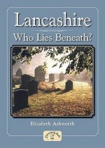 Lancashire: Who Lies Beneath? - Elizabeth Ashworth