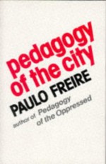 Pedagogy Of The City - Paulo Freire