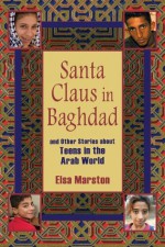 Santa Claus in Baghdad and Other Stories about Teens in the Arab World - Elsa Marston